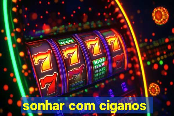 sonhar com ciganos