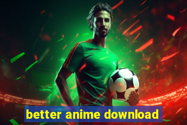 better anime download