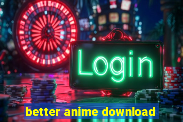 better anime download