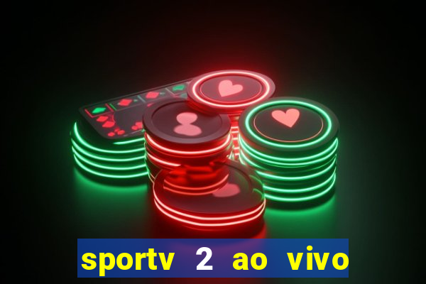 sportv 2 ao vivo mega canais