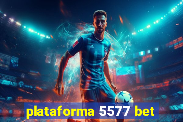 plataforma 5577 bet