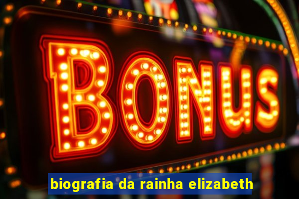 biografia da rainha elizabeth