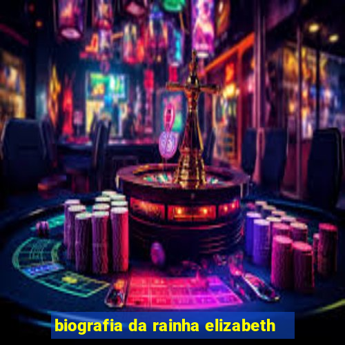 biografia da rainha elizabeth