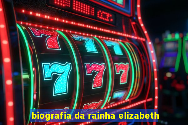 biografia da rainha elizabeth