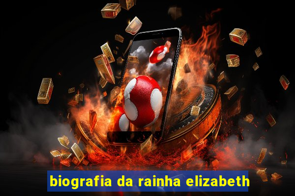 biografia da rainha elizabeth