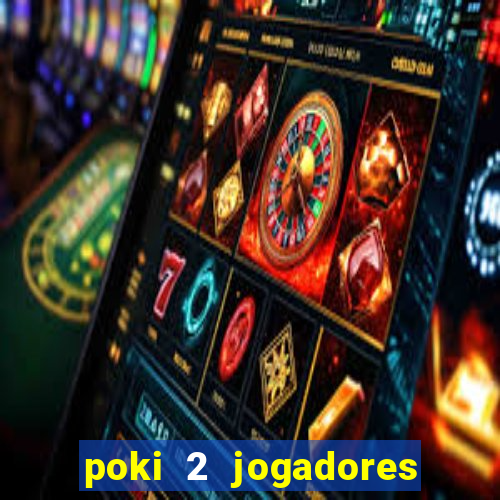 poki 2 jogadores fogo e água