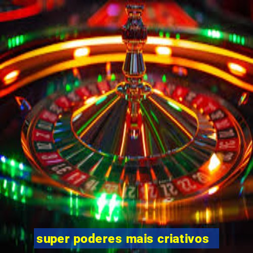 super poderes mais criativos