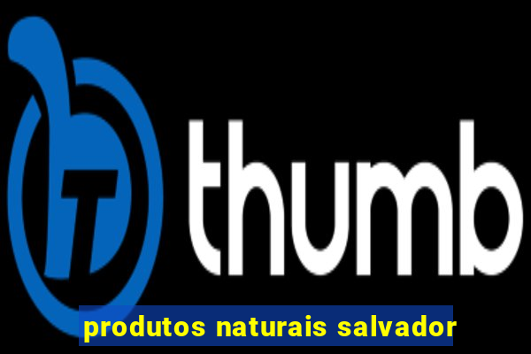 produtos naturais salvador