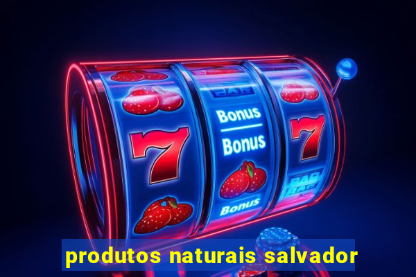 produtos naturais salvador