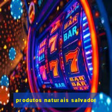 produtos naturais salvador