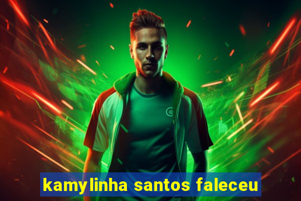 kamylinha santos faleceu