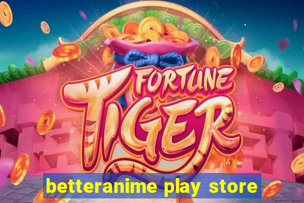 betteranime play store