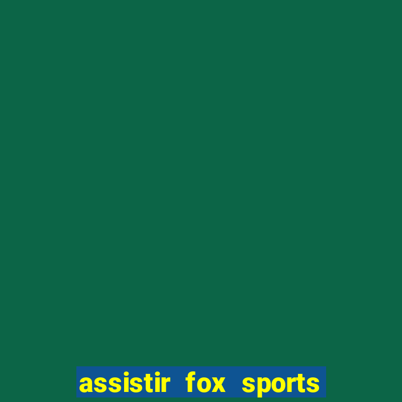 assistir fox sports 2 ao vivo