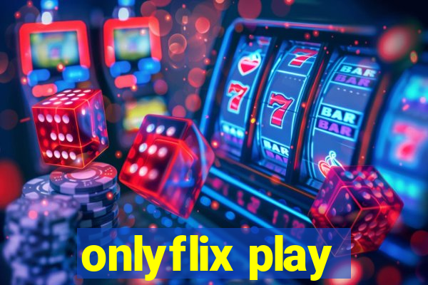 onlyflix play