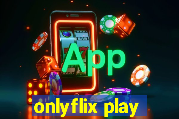 onlyflix play