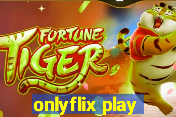 onlyflix play