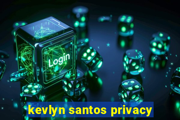 kevlyn santos privacy