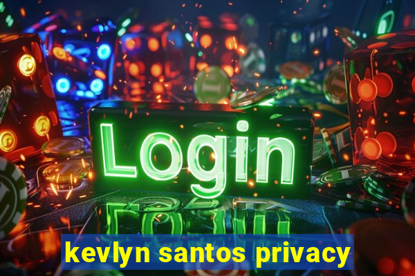 kevlyn santos privacy