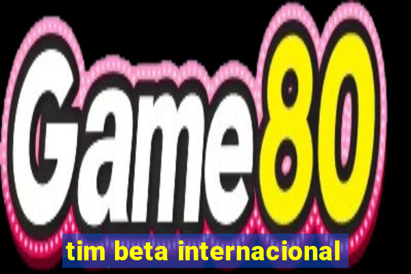 tim beta internacional