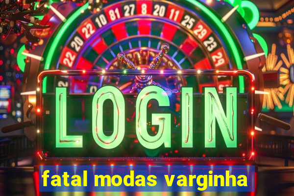 fatal modas varginha