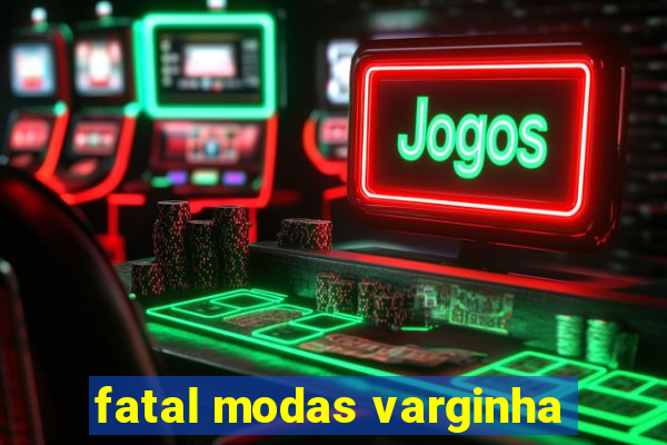 fatal modas varginha