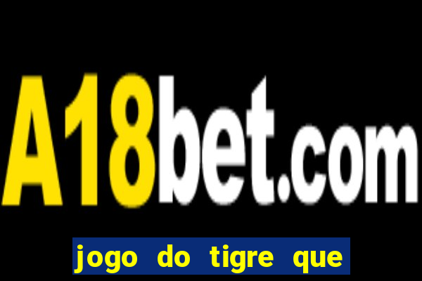 jogo do tigre que paga dinheiro de verdade