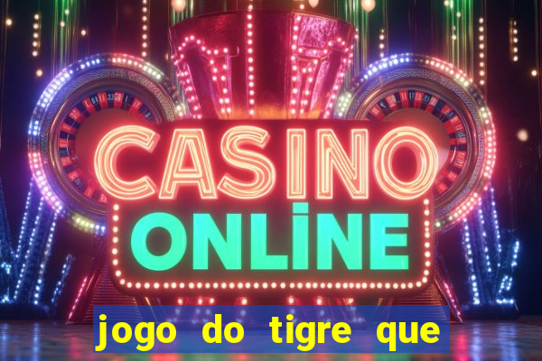 jogo do tigre que paga dinheiro de verdade