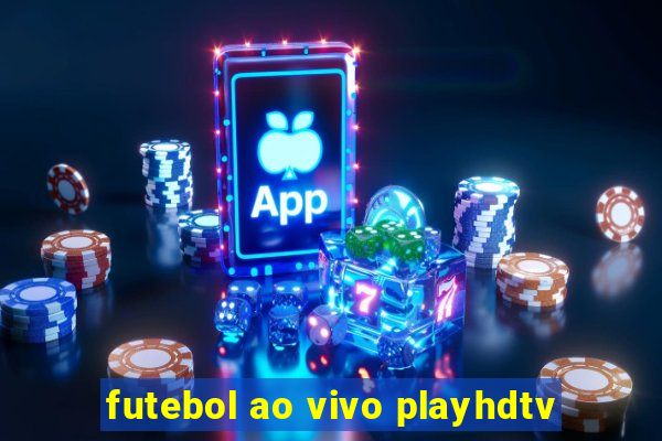 futebol ao vivo playhdtv