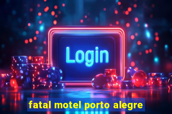 fatal motel porto alegre