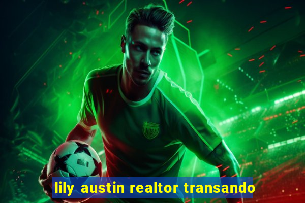 lily austin realtor transando