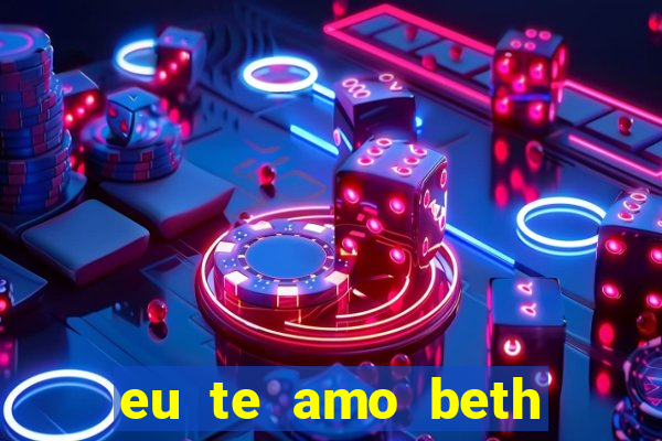 eu te amo beth cooper 2