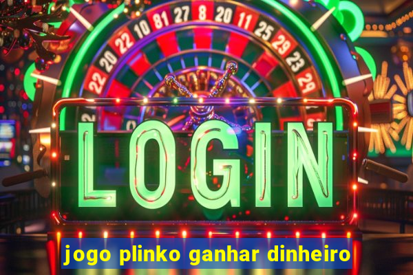 jogo plinko ganhar dinheiro