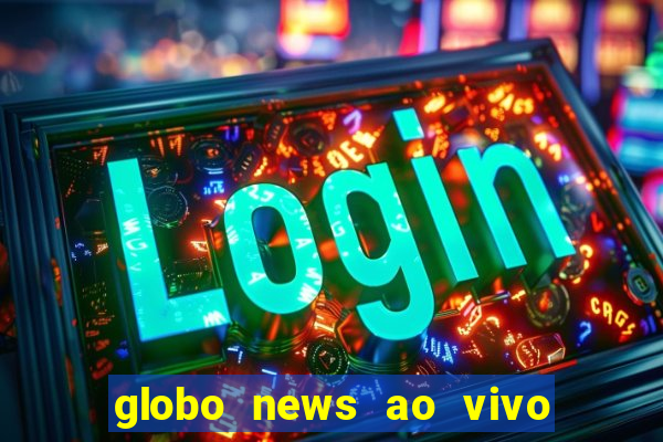 globo news ao vivo mega canais