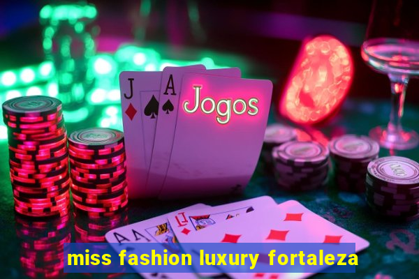 miss fashion luxury fortaleza