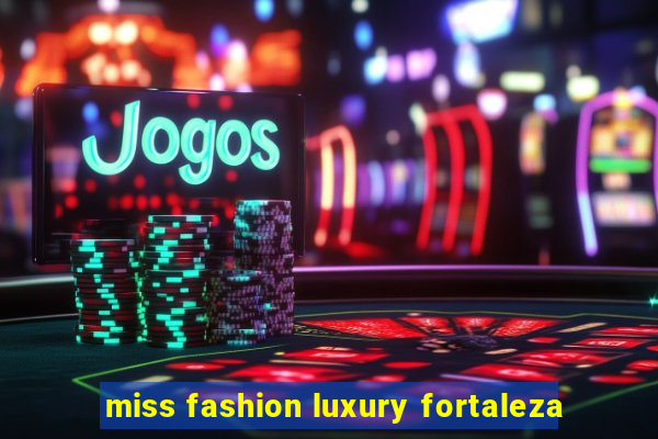 miss fashion luxury fortaleza