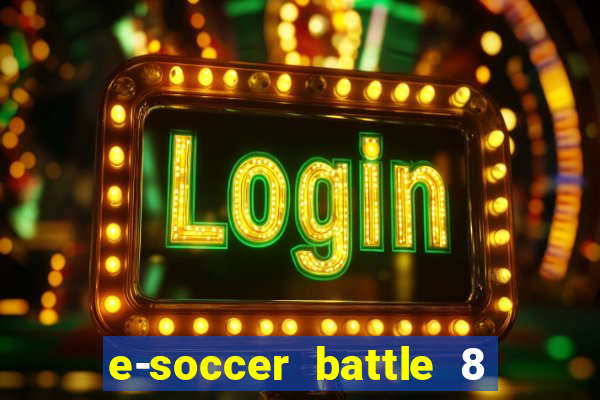 e-soccer battle 8 minutos tabela