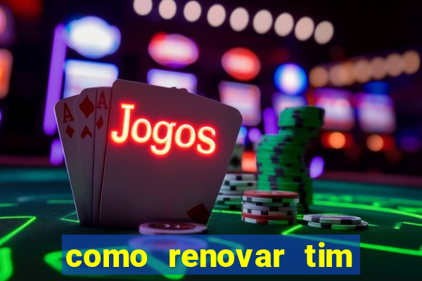 como renovar tim beta antes do prazo