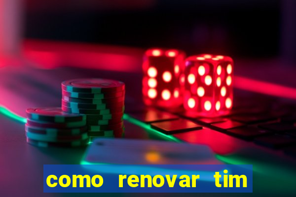 como renovar tim beta antes do prazo