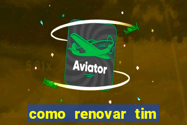 como renovar tim beta antes do prazo