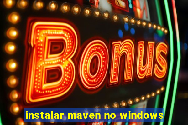 instalar maven no windows