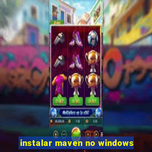 instalar maven no windows