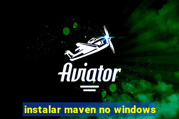 instalar maven no windows