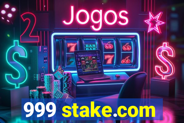 999 stake.com