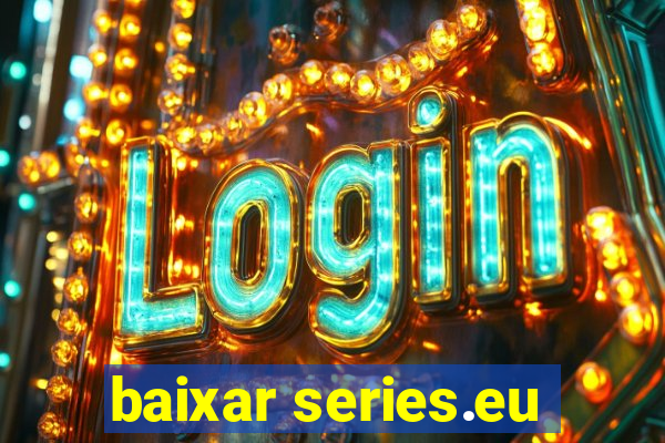 baixar series.eu