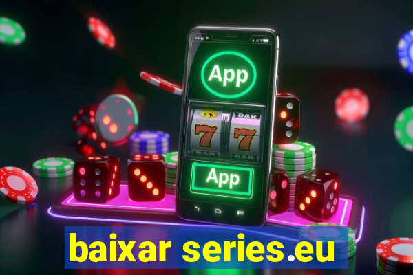 baixar series.eu