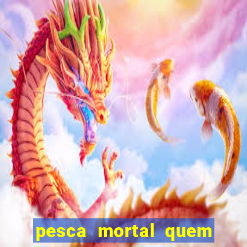 pesca mortal quem morreu gary