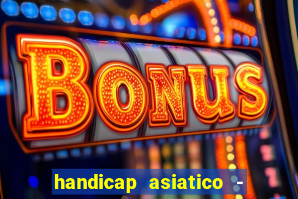 handicap asiatico - 1 o que significa