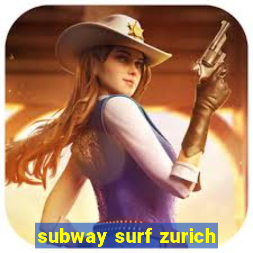 subway surf zurich