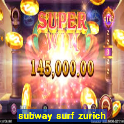 subway surf zurich