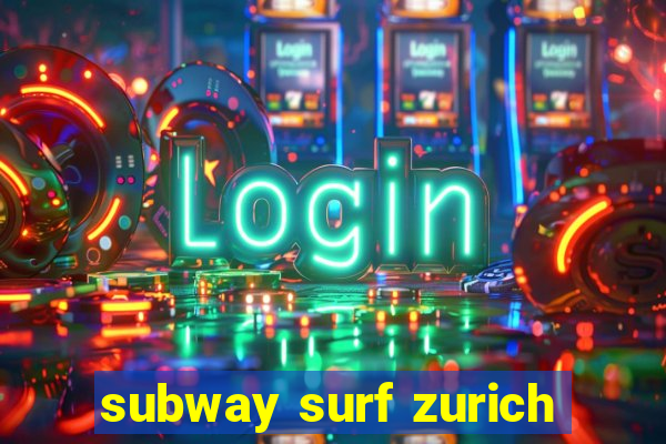 subway surf zurich